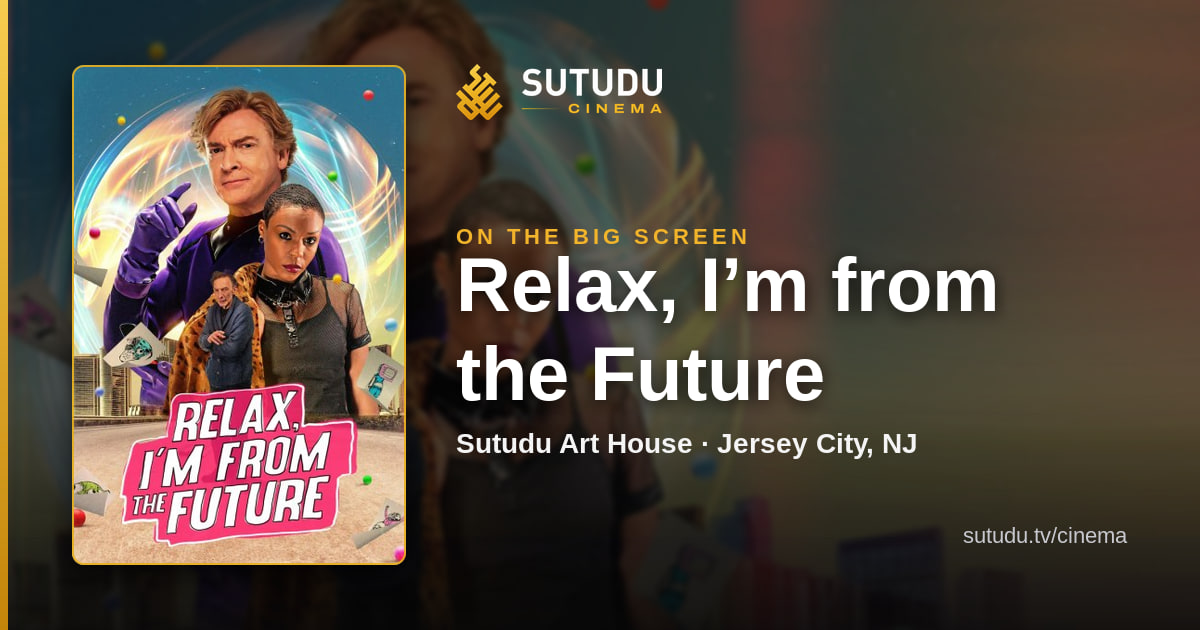 Relax, I’m from the Future — showtimes and tickets at Sutudu Cinema