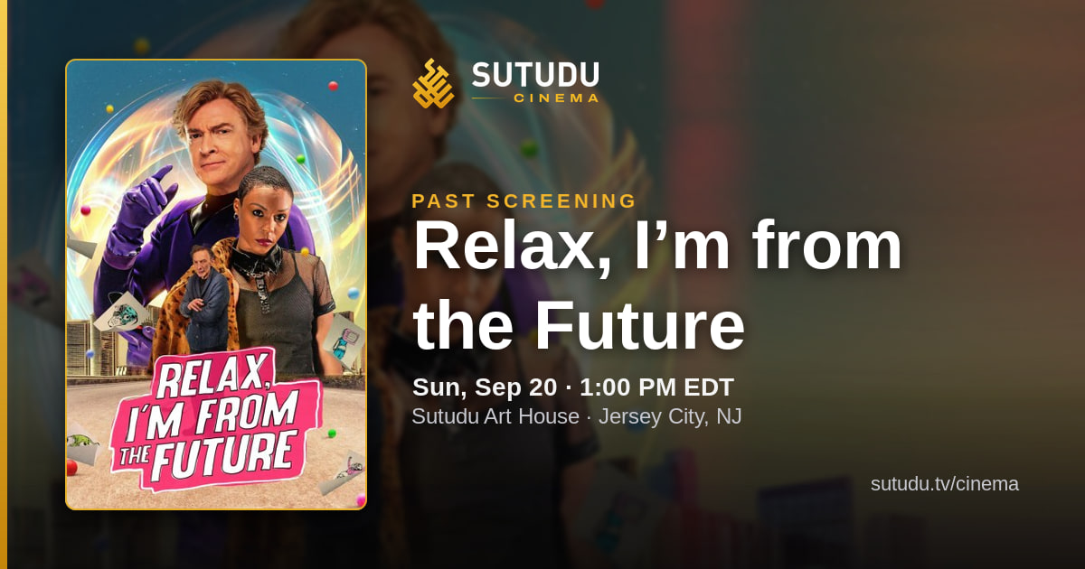Relax, I’m from the Future at Sutudu Art House — Sutudu Cinema screening